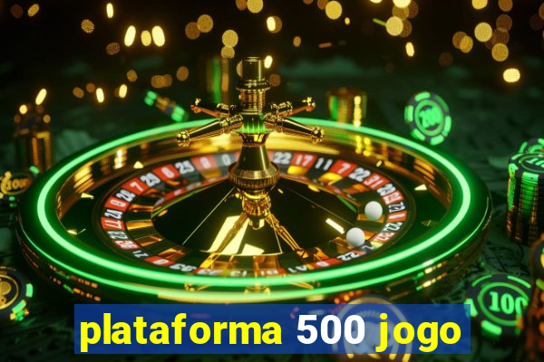 plataforma 500 jogo